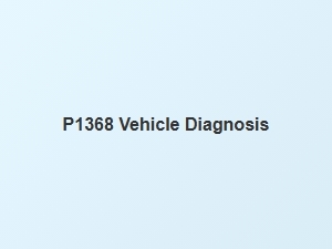 Code P1368 Vehicle Diagnosis Explained