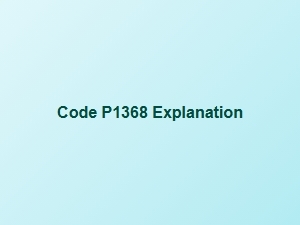 Code P1368 Explanation and Meaning