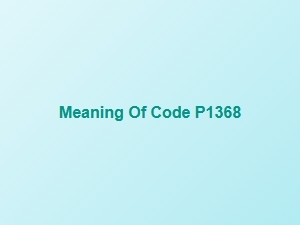 Meaning of Code P1368 in Vehicle Diagnostics